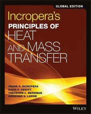 Incropera's Principles of Heat and Mass Transfer, 8th Edition, Global Editi; Theodore L. Bergman, Adrienne S. Lavine, Frank Incropera; 2017