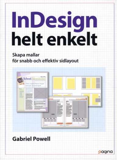 InDesign helt enkelt - Skapa mallar för snabb och effektiv sidlayout; Gabriel Powell; 2008