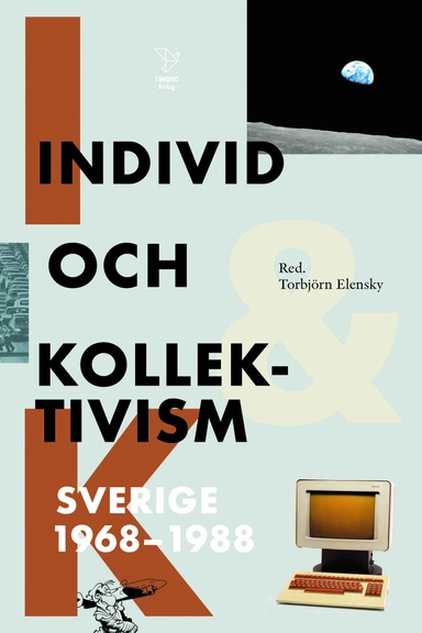 Individ och kollektivism : Sverige 1968-1988; Rikard Westerberg, Petra Werner, Per Vesterlund, Nils Uddenberg, Zita Tersman, Jan Söderqvist, John Swedenmark, Oscar Swartz, Ragni Svensson, Nathan Schachar, Johan Redin, Åsa Moberg, Thomas Millroth, Jan Lumholdt, Håkan Lindgren, Anders PJ Linder, Martin Lindell, Sara Kristoffersson, Torbjörn Elensky, Magnus Bunnskog; 2024