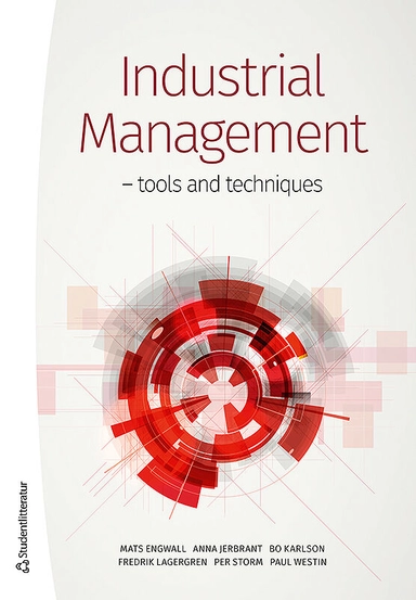 Industrial Management : tools and techniques; Mats Engwall, Anna Jerbrant, Bo Karlson, Fredrik Lagergren, Per Storm, Paul Westin; 2016