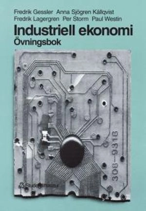 Industriell ekonomi - Övningsbok - Övningsbok; Fredrik Gessler, Anna Jerbrant, Fredrik Lagergren, Per Storm, Paul Westin; 1999