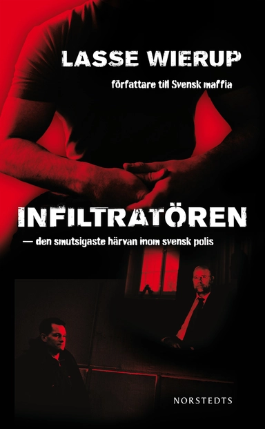 Infiltratören : den smutsigaste härvan inom svensk polis; Lasse Wierup; 2009