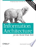 Information Architecture for the World Wide Web; Peter Morville, Louis Rosenfeld; 2015