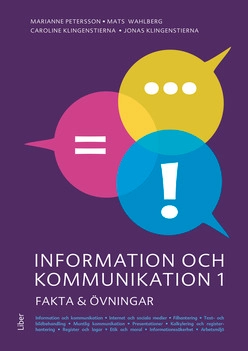 Information och kommunikation 1 Fakta och övningar; Marianne Petersson, Mats Wahlberg, Caroline Klingenstierna, Jonas Klingenstierna; 2018