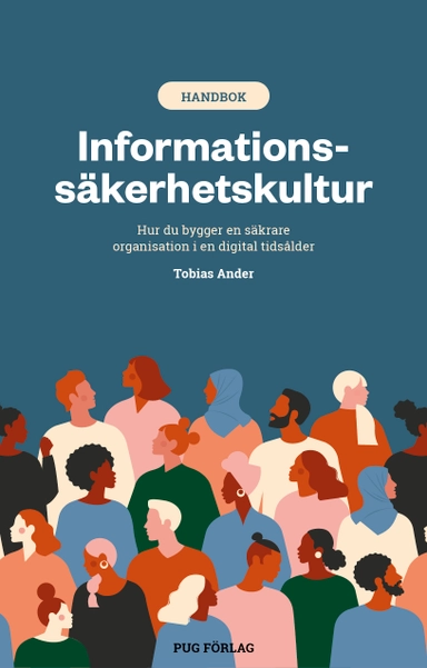 Informationssäkerhetskultur : hur du bygger en säkrare organisation i en digital tidsålder; Tobias Ander; 2022