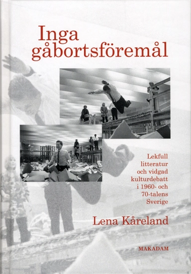 Inga gåbortsföremål : lekfull litteratur och vidgad kulturdebatt i 1960- och 70-talens Sverige; Lena Kåreland; 2009