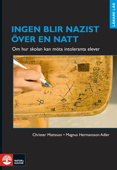 Ingen blir nazist över en natt : om hur skolan kan möta intoleranta elever; Christer Mattsson, Magnus Hermansson Adler; 2008