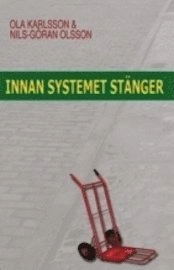 Innan systemet stänger; Nils-Göran Olsson, Ola Karlsson; 2011