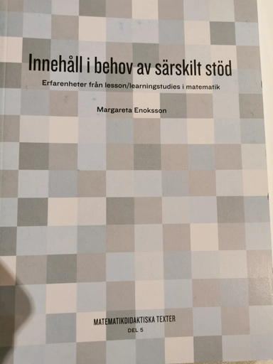 Innehåll i behov av särskilt stöd: erfarenheter från lesson/learningstudies i matematikVolym 5 av Matematikdidaktiska texter, ISSN 1654-0646; Margareta Enoksson; 2014