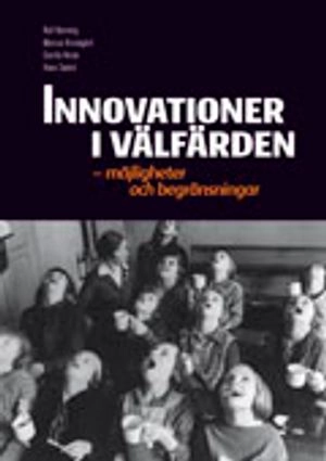 Innovationer i välfärden : möjligheter och begränsningar; Rolf Rønning, Marcus Knutagård, Cecilia Heule, Hans Swärd; 2013