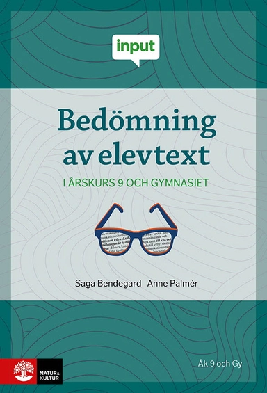 Input Bedömning av elevtext - i årskurs 9 och gymnasiet; Anne Palmér, Saga Bendegard; 2025