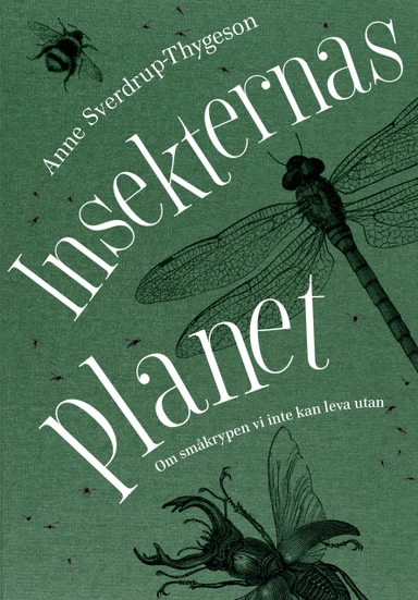 Insekternas planet : Om småkrypen vi inte kan leva utan; Anne Sverdrup-Thygeson; 2019