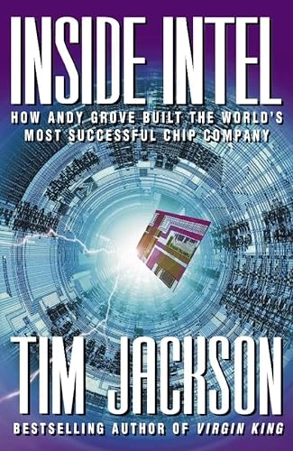 Inside Intel : how Andy Grove built the world's most successful chip company; Tim Jackson; 1997