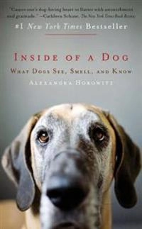 Inside of a Dog: What Dogs See, Smell, and Know; Alexandra Horowitz; 2012