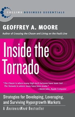 Inside the tornado : strategies for developing, leveraging, and surviving hypergrowth markets; Geoffrey A. Moore; 2004