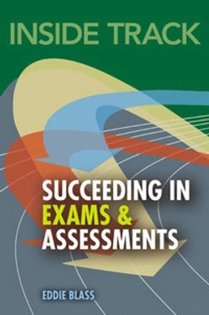 Inside Track to Succeeding in Exams and Assessments; Eddie Blass; 2009