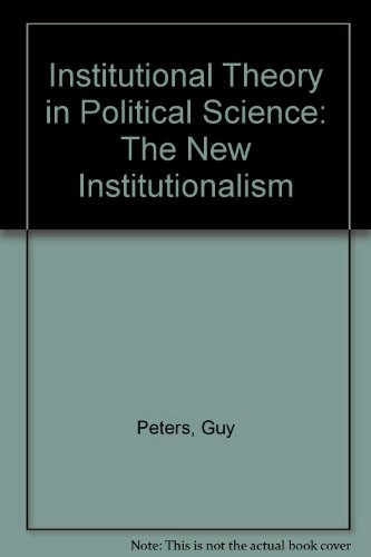 Institutional theory in political science : the "new institutionalism"; B. Guy Peters; 1999