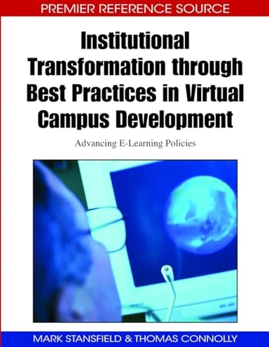 Institutional transformation through best practices in virtual campus development : advancing e-learning policies; Mark Stansfield, Thomas Connolly; 2009