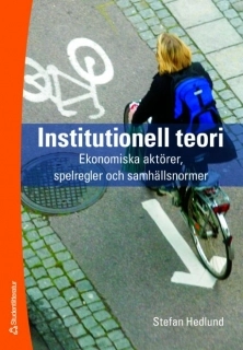 Institutionell teori : ekonomiska aktörer, spelregler och samhällsnormer; Stefan Hedlund; 2007