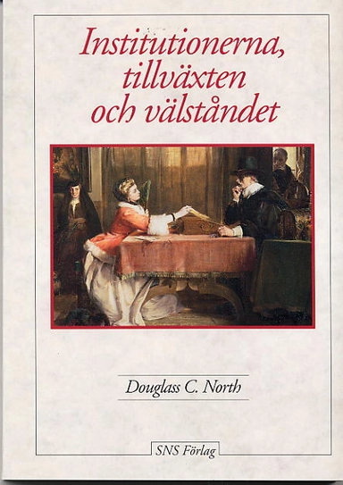 Institutionerna, tillväxten och välståndet; Douglass C. North; 1997