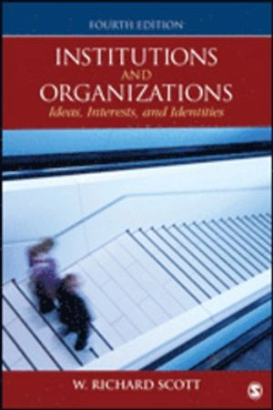 Institutions and organizations : ideas, interests and identities; W. Richard Scott; 2014