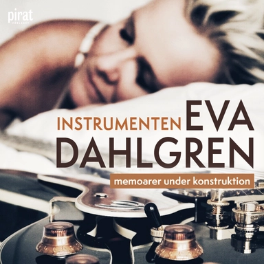 Instrumenten – memoarer under konstruktion, del 1; Eva Dahlgren; 2022