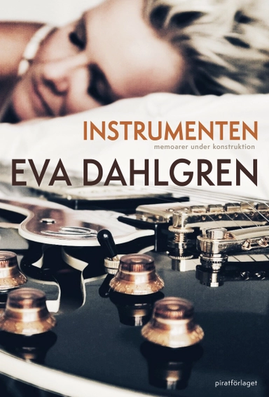 Instrumenten – memoarer under konstruktion, del 1; Eva Dahlgren; 2022