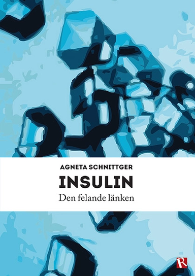 Insulin : den felande länken; Agneta Schnittger; 2014