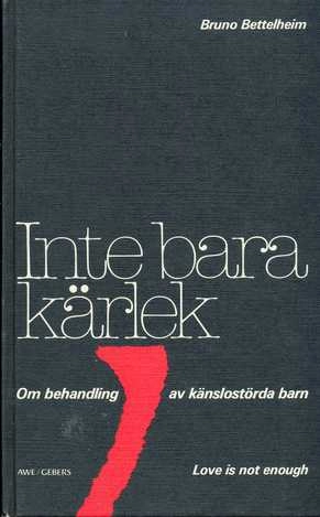 Inte bara kärlek : [om behandling av känslostörda barn]; Bruno Bettelheim; 1981