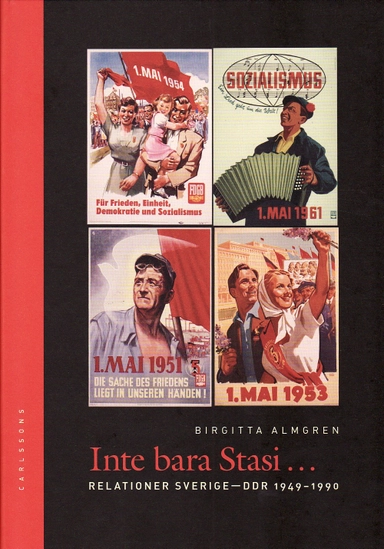 Inte bara Stasi : relationer Sverige-DDR 1949-1990; Birgitta Almgren; 2009