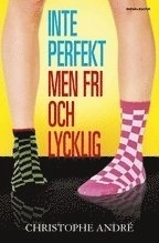 Inte perfekt men fri och lycklig; Christophe André; 2008