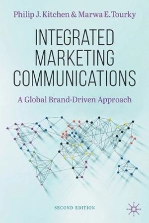 Integrated Marketing Communications : A Global Brand-Driven Approach; Philip J. Kitchen; 2021