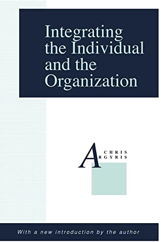 Integrating the individual and the organization; Chris Argyris; 1990