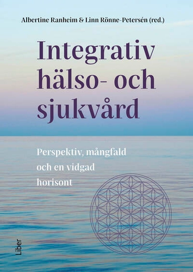 Integrativ hälso- och sjukvård : Perspektiv, mångfald och en vidgad horisont; Albertine Ranheim, Linn Rönne-Petersén; 2025