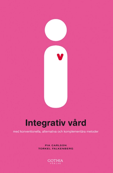 Integrativ vård : med konventionella, alternativa och komplementära metoder; Pia Carlson, Torkel Falkenberg; 2007