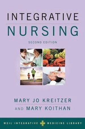 Integrative nursing; Mary Jo Kreitzer, Mary Koithan; 2019