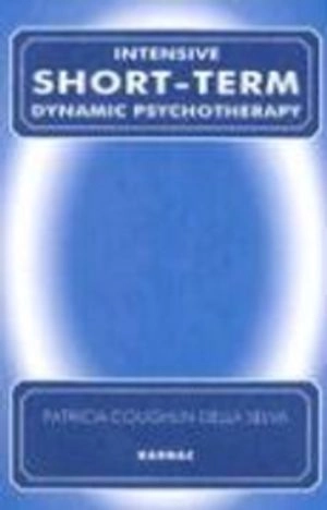 Intensive short term dynamic psychotherapy : theory and technique; Patricia Coughlin Della Selva; 2004