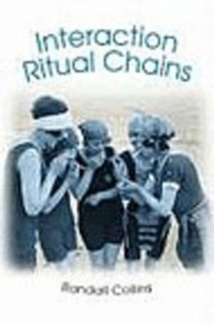 Interaction ritual chains; Randall Collins; 2004