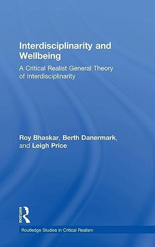 Interdisciplinarity and Wellbeing; Roy Bhaskar, Berth Danermark, Leigh Price; 2017