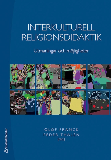 Interkulturell religionsdidaktik : utmaningar och möjligheter; Olof Franck, Peder Thalén; 2018