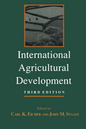 International agricultural development; Carl K. Eicher, John M. Staatz; 1998