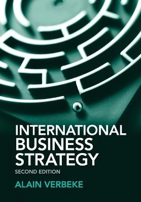 International business strategy : rethinking the foundations of global corporate success; Alain Verbeke; 2013