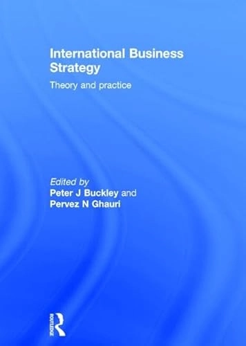 International business strategy : theory and practice; Peter J. Buckley, Pervez N. Ghauri; 2015