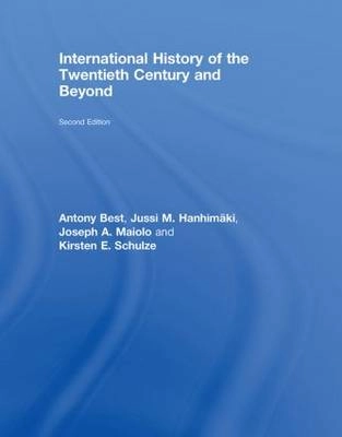 International History of the Twentieth Century and Beyond; Best Antony, Jussi Hanhimaki, Maiolo Joseph A., Schulze Kirsten E.; 2008