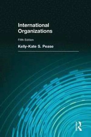 International Organizations; Kelly-Kate S Pease; 2011