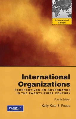 International Organizations; Kelly-Kate S Pease; 2009