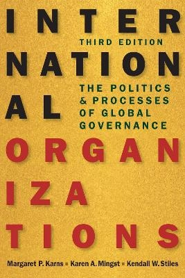 International organizations : the politics and processes of global governance; Margaret P. Karns; 2015