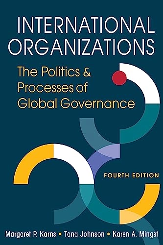 International organizations : the politics and processes of global governance; Margaret P. Karns; 2024