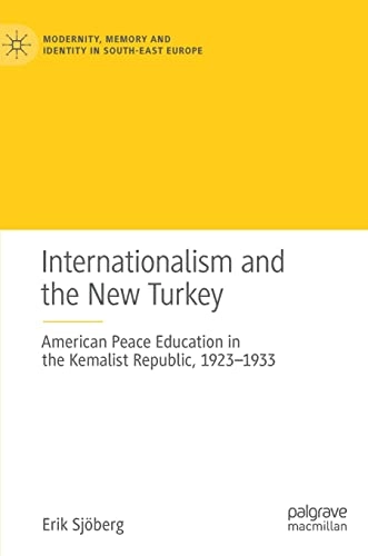 Internationalism and the new Turkey : American peace education in the Kemalist republic, 1923-1933; Erik Sjöberg; 2022