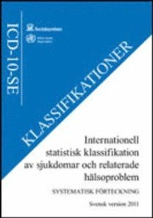 Internationell statistisk klassifikation av sjukdomar och relaterade hälsoproblem (ICD-10-SE); Sverige. Socialstyrelsen, Sverige. Medicinalstyrelsen; 2010